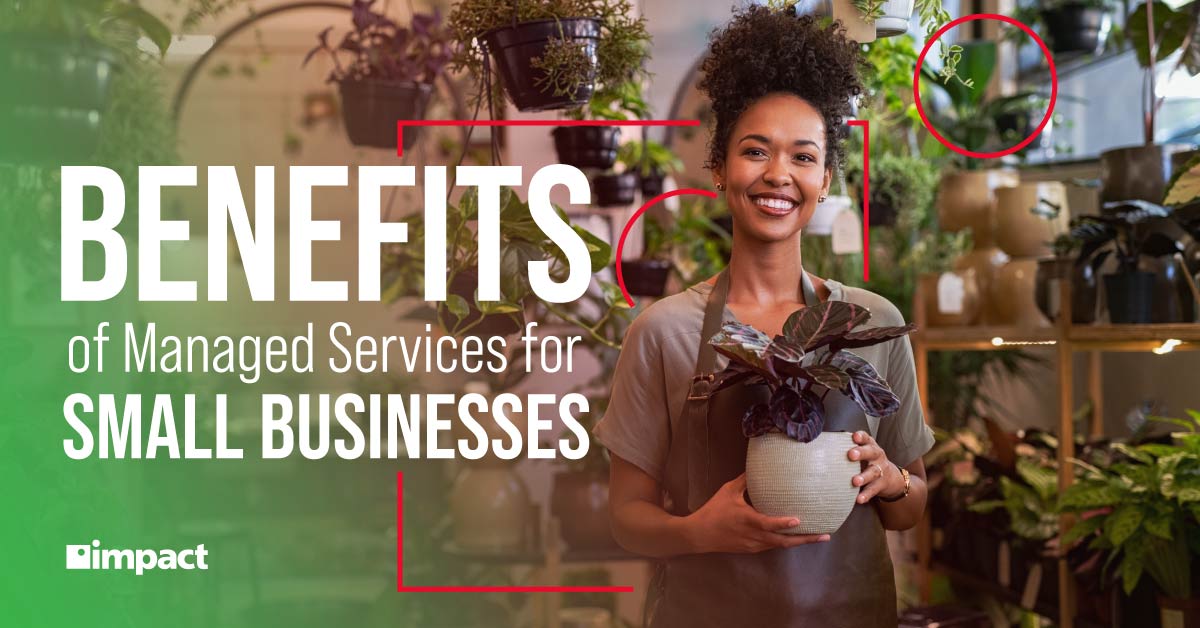20230526_Impact_Benefits-of-Managed-Services-for-Small-Businesses-blog_FB-LI-TW