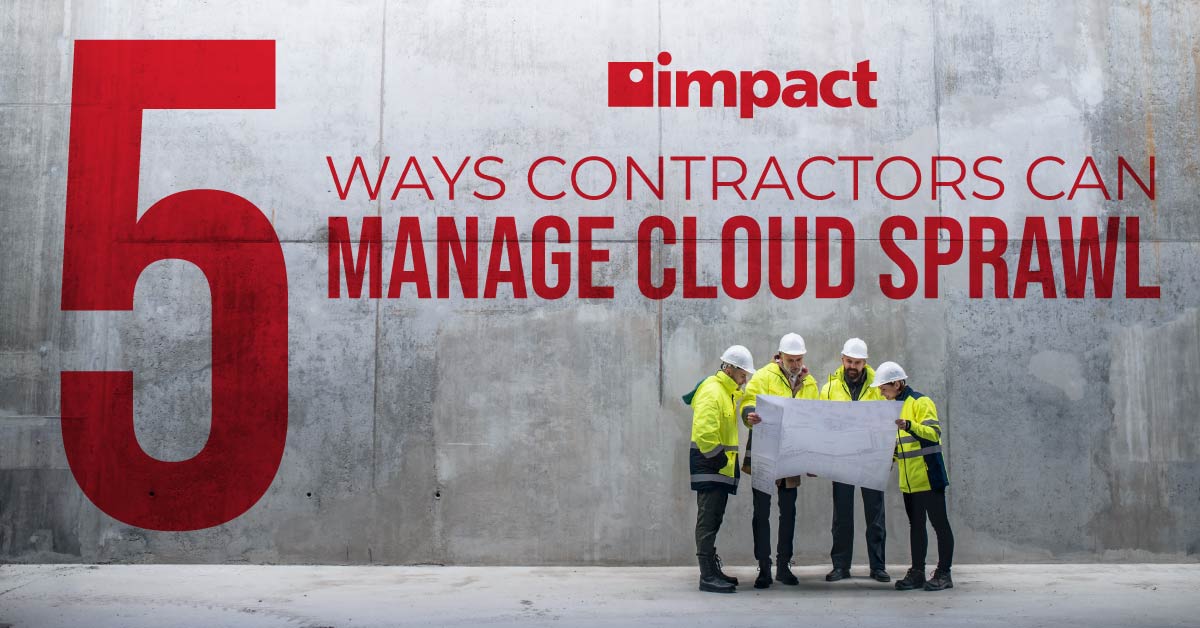 20220901_Impact-Blog_5-Ways-Contractors-Can-Manage-Cloud-Sprawl-_LinkedIn-FB_Web