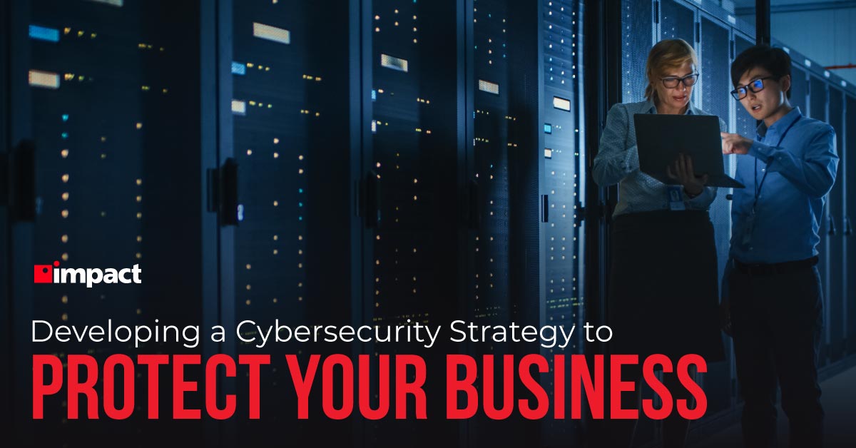 20220413_Impact_Developing-a-Cybersecurity-Strategy-to-Protect-Your-Business_linkedin-FB